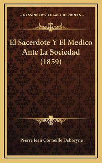 Cover image for El Sacerdote y El Medico Ante La Sociedad (1859)