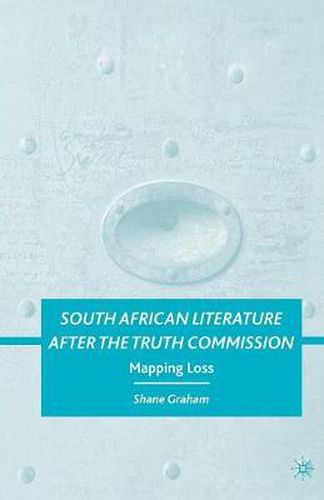 Cover image for South African Literature after the Truth Commission: Mapping Loss