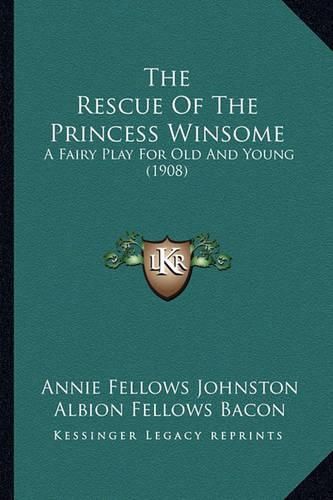 The Rescue of the Princess Winsome: A Fairy Play for Old and Young (1908)