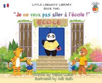 Cover image for Little Linguists' Library, Book Two (French): Je ne veux pas aller a l'ecole !