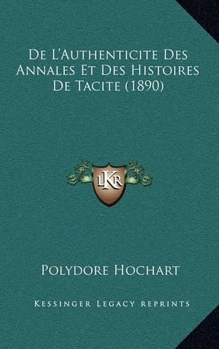 de L'Authenticite Des Annales Et Des Histoires de Tacite (1890)