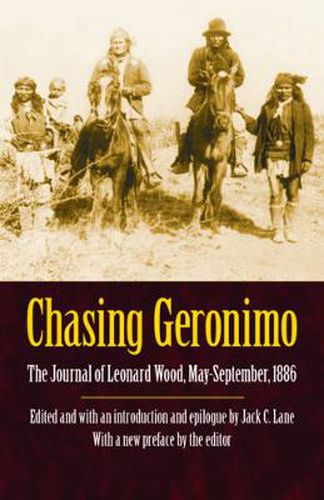 Cover image for Chasing Geronimo: The Journal of Leonard Wood, May-September 1886