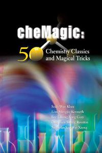 Cover image for Chemagic: 50 Chemistry Classics And Magical Tricks