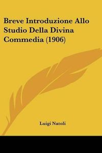 Cover image for Breve Introduzione Allo Studio Della Divina Commedia (1906)