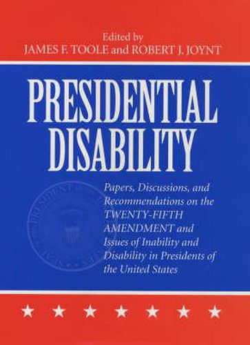 Cover image for Presidential Disability: Papers and Discussions on Inability and Disability among U. S. Presidents