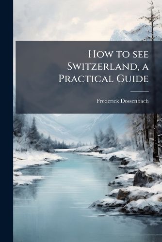 Cover image for How to See Switzerland, a Practical Guide