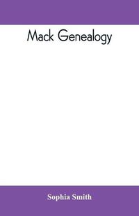 Cover image for Mack genealogy. The descendants of John Mack of Lyme, Conn., with appendix containing genealogy of allied family, etc