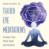 Cover image for Third Eye Meditations: Awaken Your Mind, Spirit, and Intuition