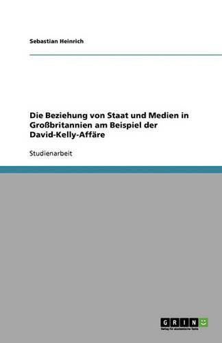 Cover image for Die Beziehung Von Staat Und Medien in Grossbritannien Am Beispiel Der David-Kelly-Affare