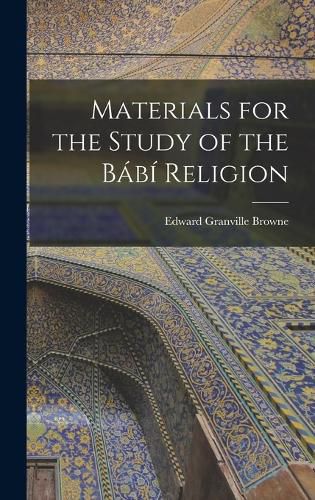 Materials for the Study of the Babi Religion