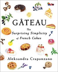 Cover image for Gateau: The Surprising Simplicity of French Cakes