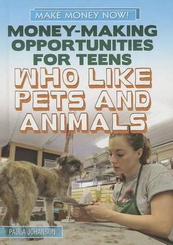 Cover image for Money-Making Opportunities for Teens Who Like Pets and Animals