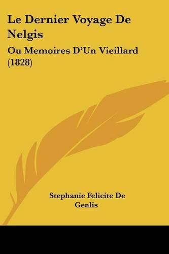 Cover image for Le Dernier Voyage de Nelgis: Ou Memoires D'Un Vieillard (1828)