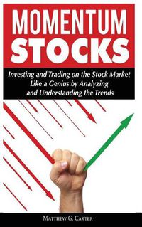 Cover image for Momentum Stocks: Investing and Trading on the Stock Market Like a Genius by Analyzing and Understanding the Trends