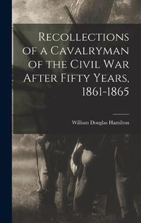 Cover image for Recollections of a Cavalryman of the Civil War After Fifty Years, 1861-1865