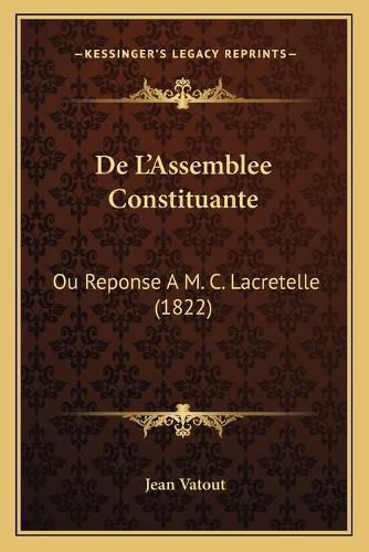 de L'Assemblee Constituante: Ou Reponse A M. C. Lacretelle (1822)