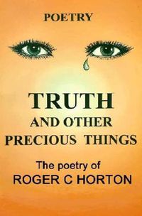 Cover image for Truth and Other Precious Things: Laugh! Cry! Think! Fly!