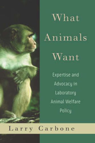 Cover image for What Animals Want: Expertise and Advocacy in Laboratory Animal Welfare Policy