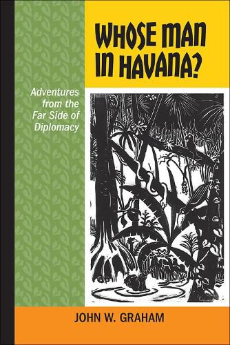 Cover image for Whose Man in Havana?: Adventures from the Far Side of Diplomacy