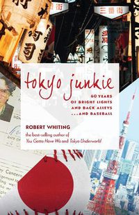 Cover image for Tokyo Junkie: 60 Years of Bright Lights and Back Alleys . . . and Baseball