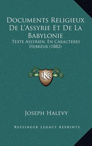 Documents Religieux de L'Assyrie Et de La Babylonie: Texte Assyrien, En Caracteres Hebreux (1882)