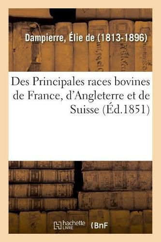 Des Principales Races Bovines de France, d'Angleterre Et de Suisse