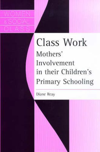 Cover image for Class Work: Mothers' Involvement In Their Children's Primary Schooling