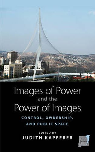 Cover image for Images of Power and the Power of Images: Control, Ownership, and Public Space