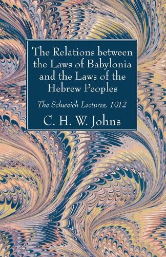 Cover image for The Relations Between the Laws of Babylonia and the Laws of the Hebrew Peoples: The Schweich Lectures 1912