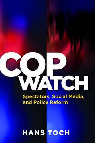 Cover image for Cop Watch: Spectators, Social Media, and Police Reform