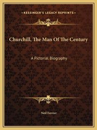 Cover image for Churchill, the Man of the Century: A Pictorial Biography