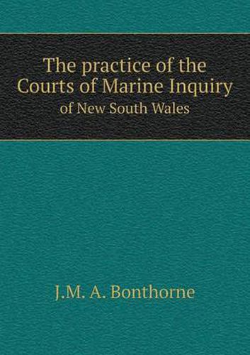 Cover image for The practice of the Courts of Marine Inquiry of New South Wales