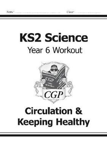 KS2 Science Year Six Workout: Circulation & Keeping Healthy