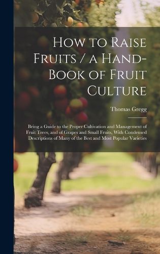 Cover image for How to Raise Fruits / a Hand-book of Fruit Culture