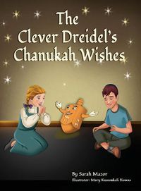 Cover image for The Clever Dreidel's Chanukah Wishes: Picture Book that teaches kids about gratitude and compassion