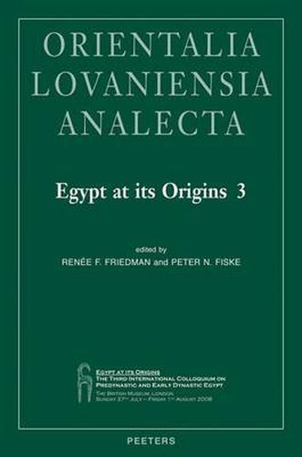 Cover image for Egypt at Its Origins 3: Proceedings of the Third International Conference  Origin of the State. Predynastic and Early Dynastic Egypt , London, 27th July - 1st August 2008