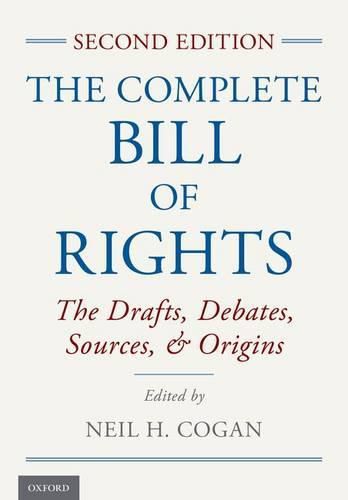 Cover image for The Complete Bill of Rights: The Drafts, Debates, Sources, and Origins