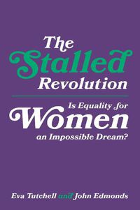 Cover image for The Stalled Revolution: Is Equality for Women an Impossible Dream?