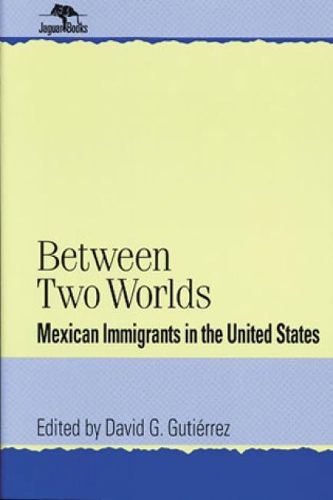 Cover image for Between Two Worlds: Mexican Immigrants in the United States