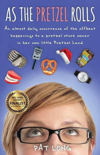 Cover image for As the Pretzel Rolls: An almost daily occurrence of the offbeat happenings to a pretzel store owner in her own little Pretzel Land