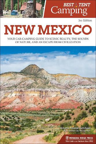 Cover image for Best Tent Camping: New Mexico: Your Car-Camping Guide to Scenic Beauty, the Sounds of Nature, and an Escape from Civilization