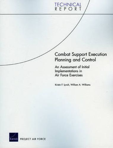 Cover image for Combat Support Execution Planning and Control: An Assessment of Initial Implementations in Air Force Exercises