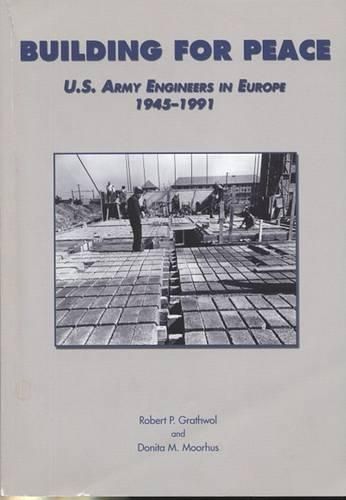 Cover image for Building for Peace: U.S. Army Engineers in Europe, 1945-1991