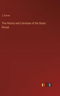 Cover image for The History and Literature of the Stuart Period