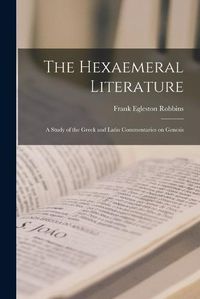 Cover image for The Hexaemeral Literature; A Study of the Greek and Latin Commentaries on Genesis