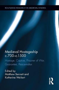 Cover image for Medieval Hostageship c.700-c.1500: Hostage, Captive, Prisoner of War, Guarantee, Peacemaker