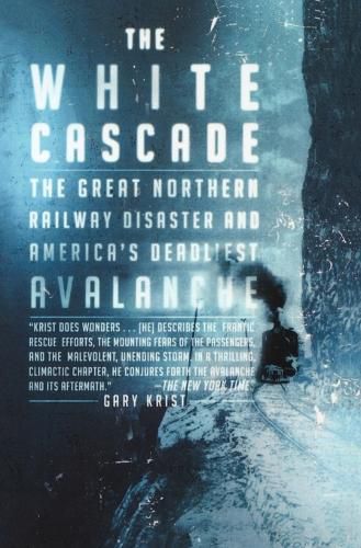 Cover image for The White Cascade: The Great Northern Railway Disaster and America's Deadliest Avalanche