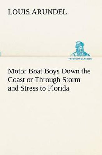 Cover image for Motor Boat Boys Down the Coast or Through Storm and Stress to Florida