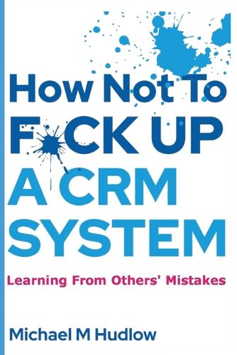 Cover image for How Not To F*ck Up A CRM System
