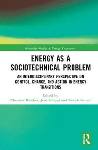 Cover image for Energy as a Sociotechnical Problem: An Interdisciplinary Perspective on Control, Change, and Action in Energy Transitions